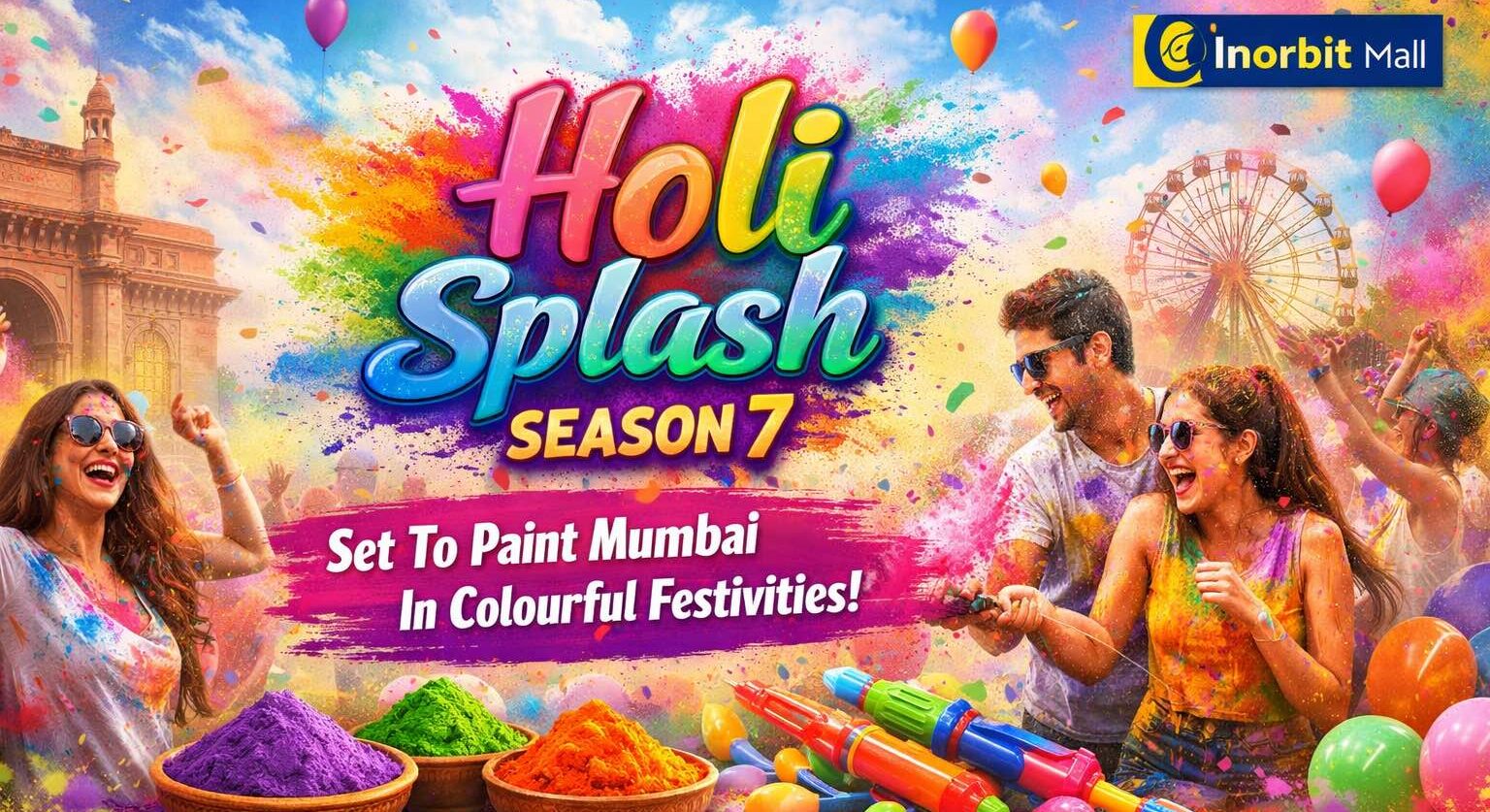Holi Splash – Season 7 Set To Paint Mumbai In Colourful Festivities At Inorbit Mall